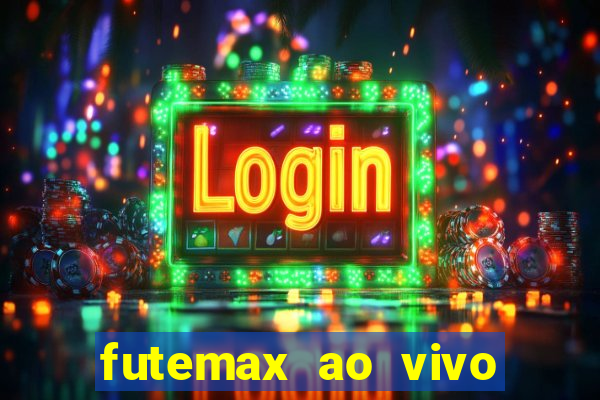 futemax ao vivo futebol ao vivo